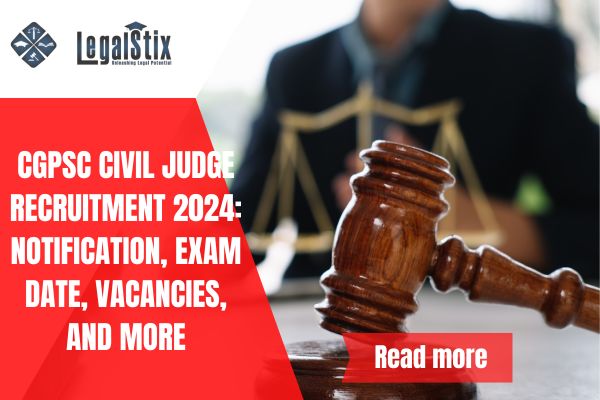 CGPSC Civil Judge Recruitment 2024: Notification, Exam Date, Vacancies, and More